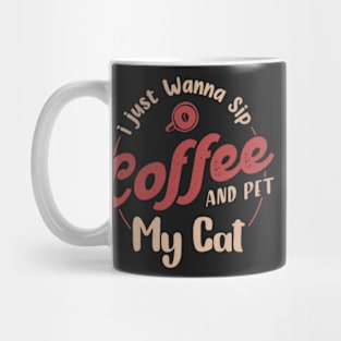 I just wanna sip coffee and pet my cat,Gift for coffee lover,coffee cat lover Mug